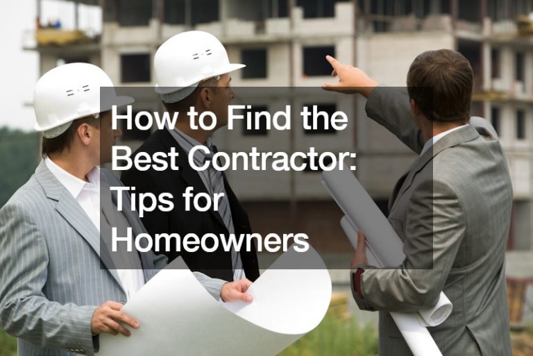 How to Find the Best Contractor Tips for Homeowners