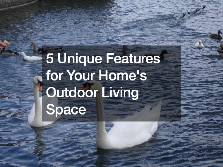 5 Unique Features for Your Home’s Outdoor Living Space