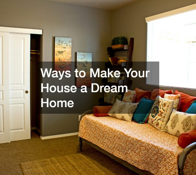 Ways to Make Your House a Dream Home