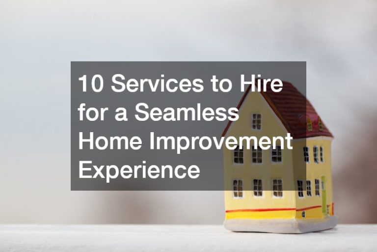 10 Services to Hire for a Seamless Home Improvement Experience