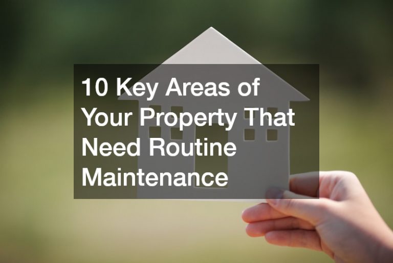 10 Key Areas of Your Property That Need Routine Maintenance