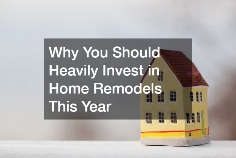 Why You Should Heavily Invest in Home Remodels This Year