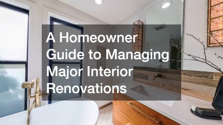 A Homeowner Guide to Managing Major Interior Renovations