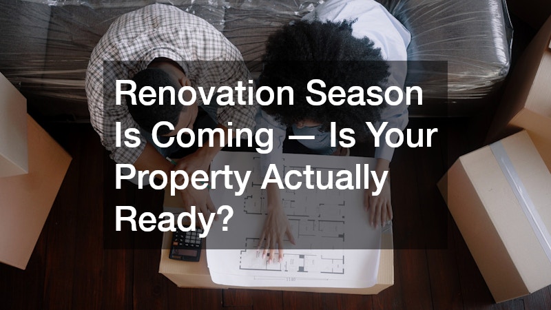 Renovation Season Is Coming — Is Your Property Actually Ready?