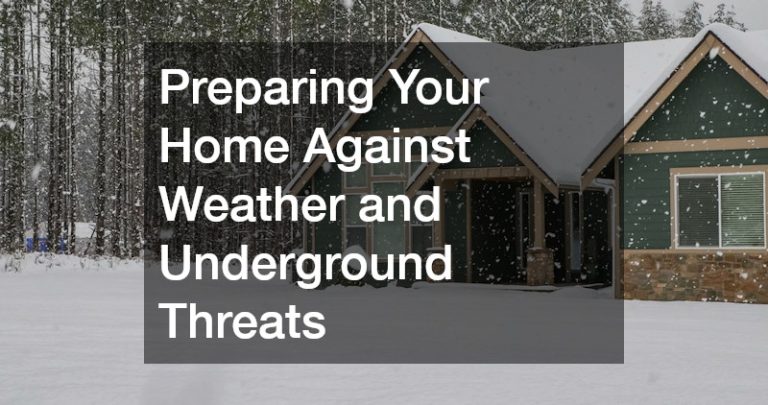 Preparing Your Home Against Weather and Underground Threats