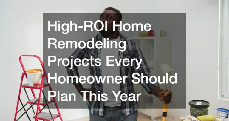 High-ROI Home Remodeling Projects Every Homeowner Should Plan This Year