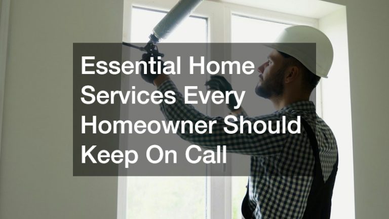 Essential Home Services Every Homeowner Should Keep On Call